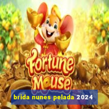 brida nunes pelada 2024